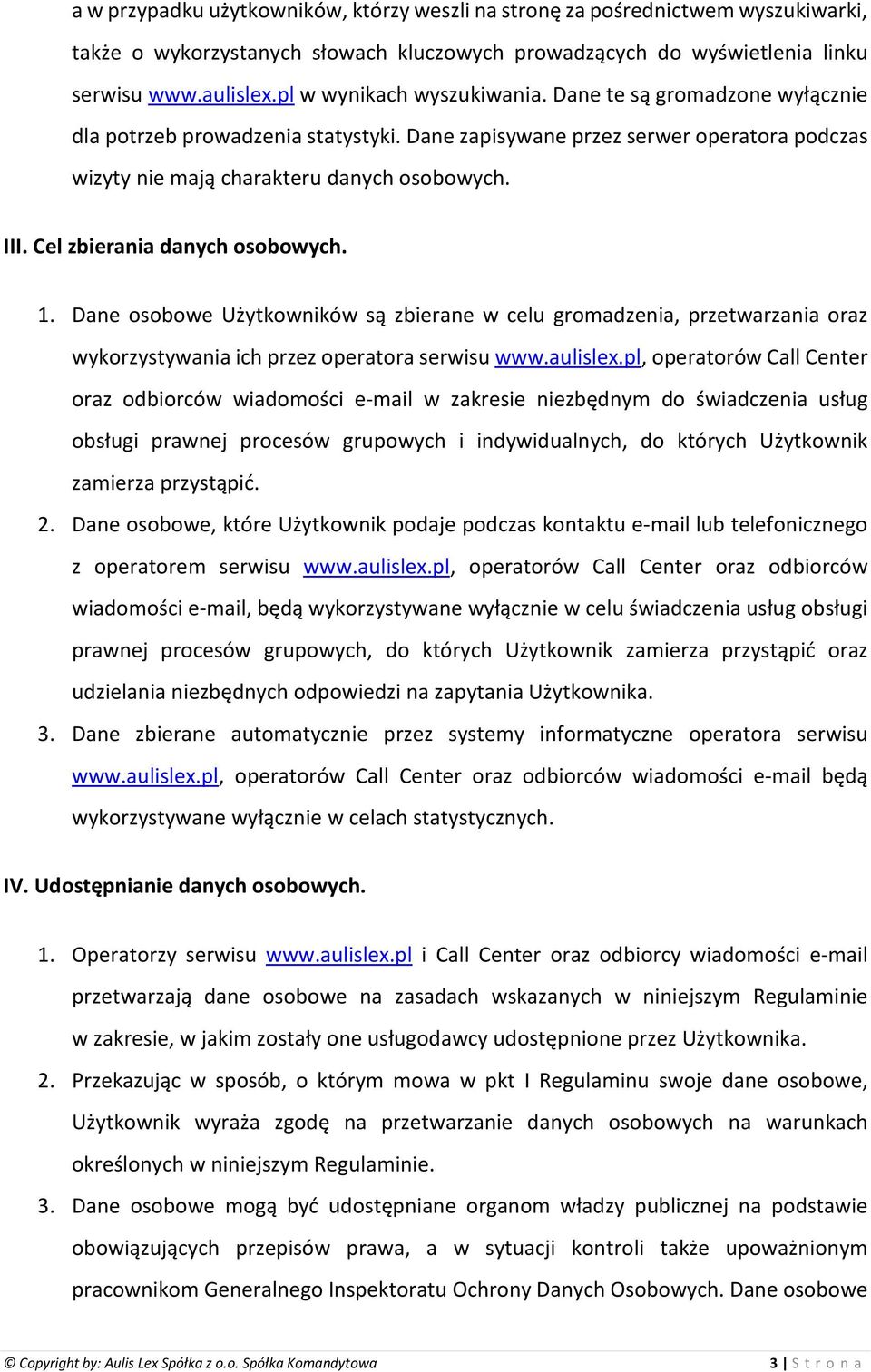 Cel zbierania danych osobowych. 1. Dane osobowe Użytkowników są zbierane w celu gromadzenia, przetwarzania oraz wykorzystywania ich przez operatora serwisu www.aulislex.