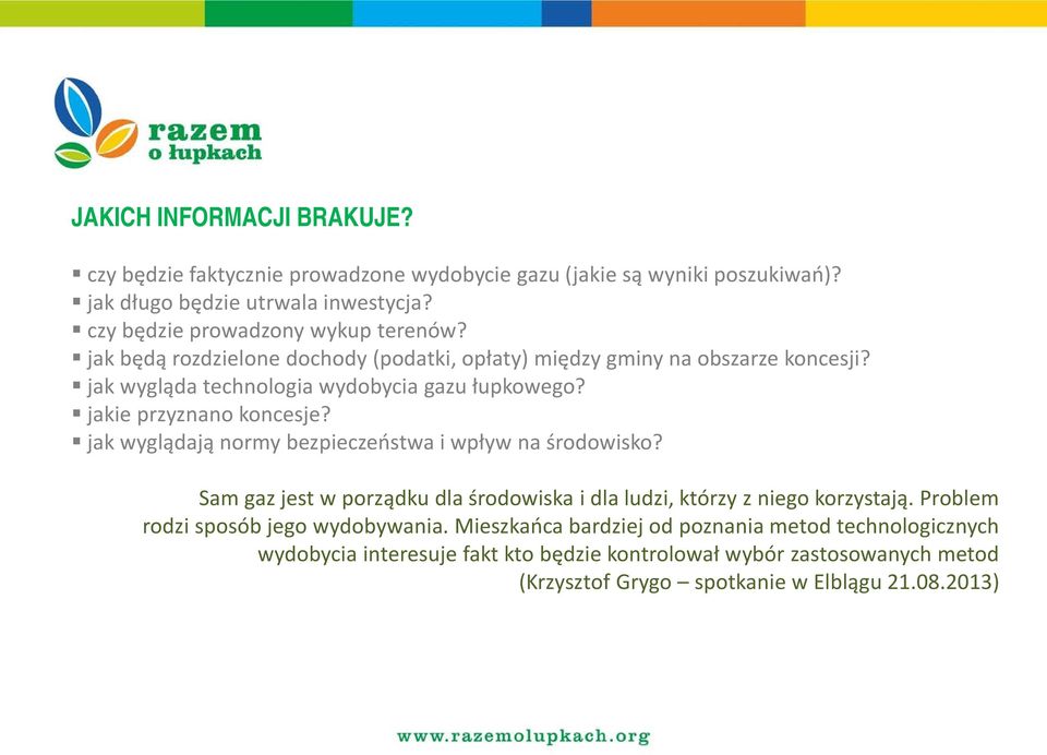 jakie przyznano koncesje? jak wyglądają normy bezpieczeństwa i wpływ na środowisko? Sam gaz jest w porządku dla środowiska i dla ludzi, którzy z niego korzystają.