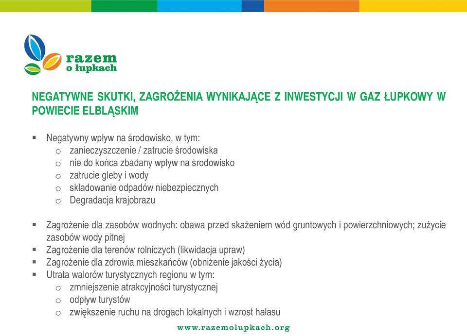skażeniem wód gruntowych i powierzchniowych; zużycie zasobów wody pitnej Zagrożenie dla terenów rolniczych (likwidacja upraw) Zagrożenie dla zdrowia mieszkańców (obniżenie