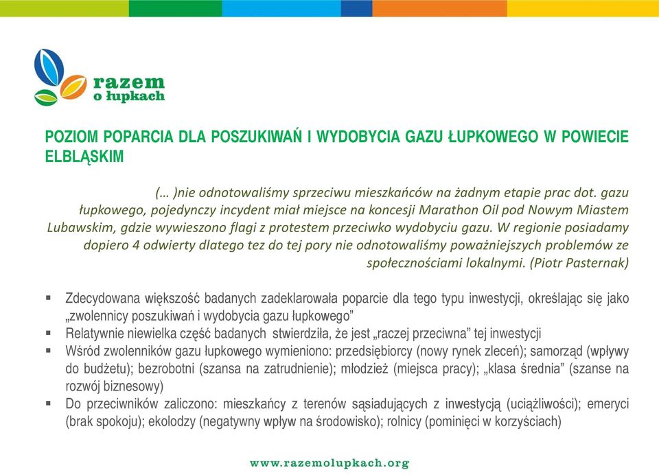 W regionie posiadamy dopiero 4 odwierty dlatego tez do tej pory nie odnotowaliśmy poważniejszych problemów ze społecznościami lokalnymi.