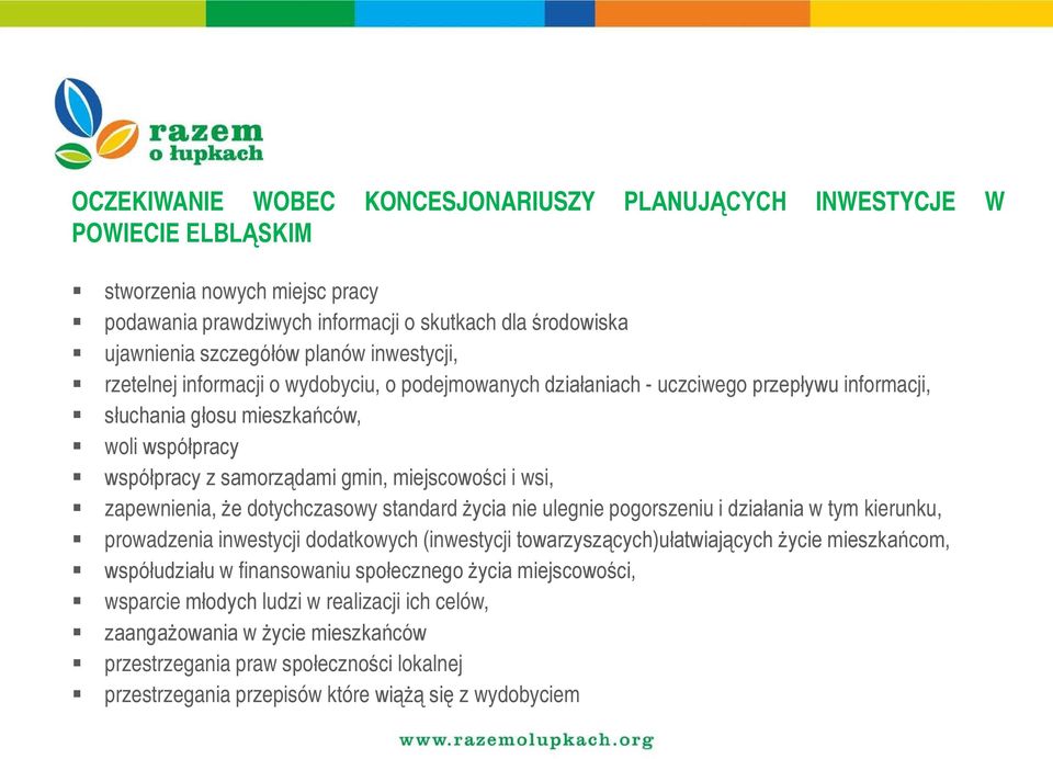 wsi, zapewnienia, że dotychczasowy standard życia nie ulegnie pogorszeniu i działania w tym kierunku, prowadzenia inwestycji dodatkowych (inwestycji towarzyszących)ułatwiających życie mieszkańcom,