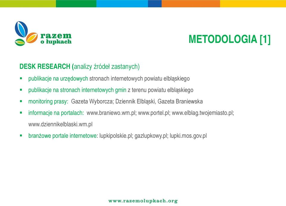 Wyborcza; Dziennik Elbląski, Gazeta Braniewska informacje na portalach: www.braniewo.wm.pl; www.portel.pl; www.elblag.