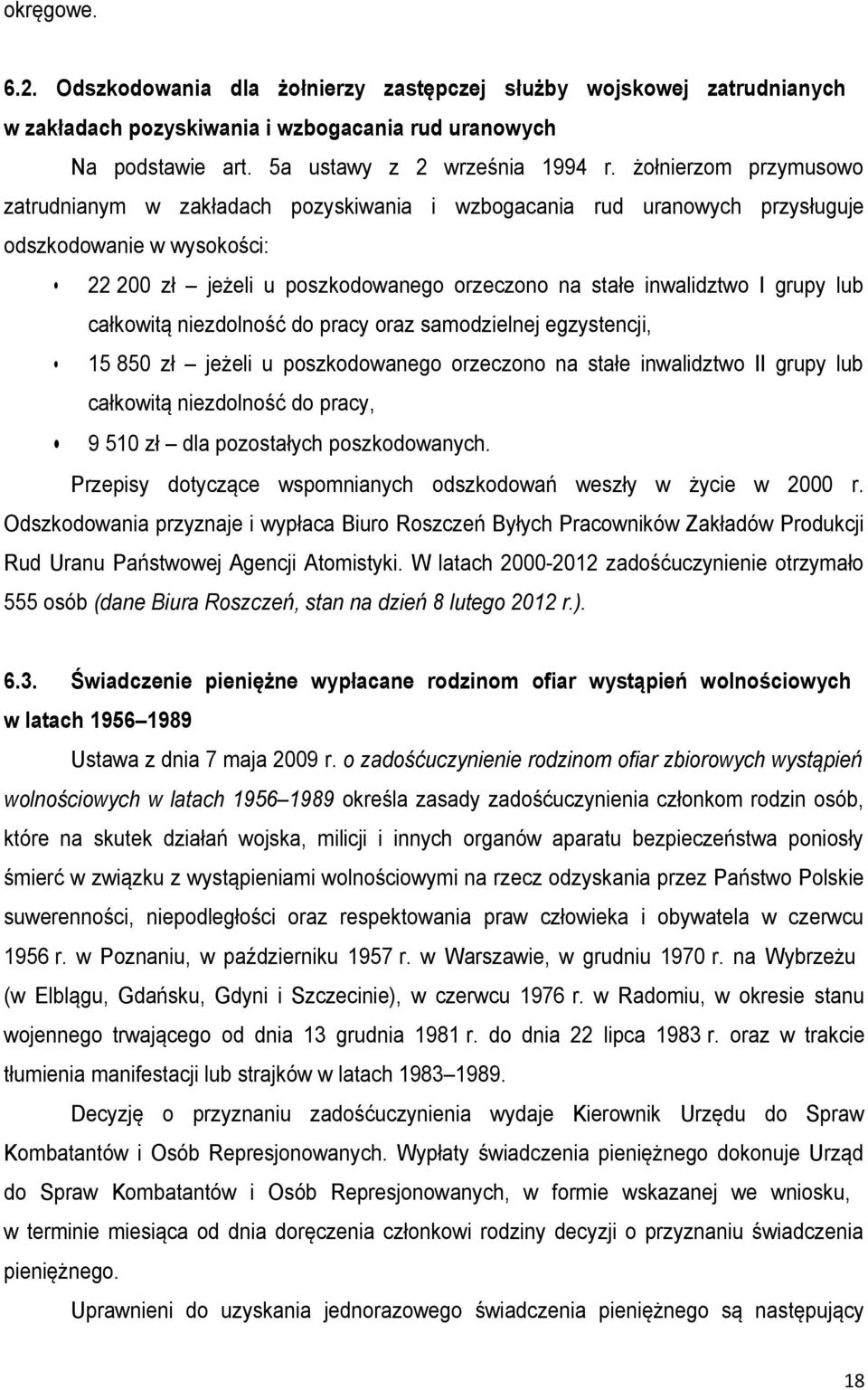 lub całkowitą niezdolność do pracy oraz samodzielnej egzystencji, 15 850 zł jeżeli u poszkodowanego orzeczono na stałe inwalidztwo II grupy lub całkowitą niezdolność do pracy, 9 510 zł dla