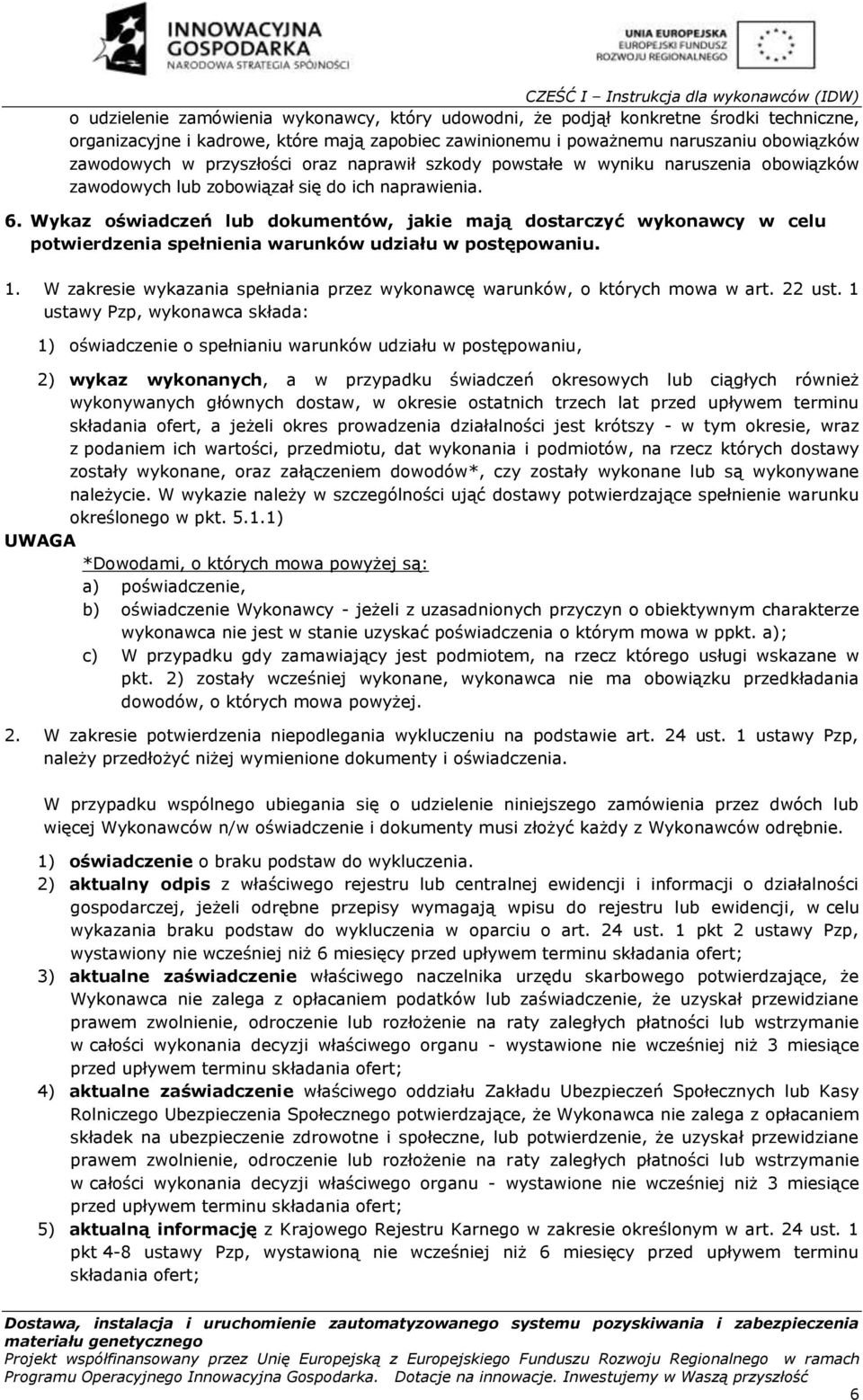 Wykaz oświadczeń lub dokumentów, jakie mają dostarczyć wykonawcy w celu potwierdzenia spełnienia warunków udziału w postępowaniu. 1.