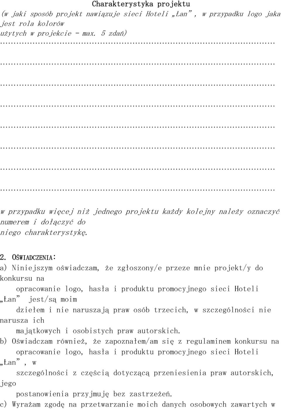 OŚWIADCZENIA: a) Niniejszym oświadczam, że zgłoszony/e przeze mnie projekt/y do konkursu na opracowanie logo, hasła i produktu promocyjnego sieci Hoteli Łan jest/są moim dziełem i nie naruszają praw