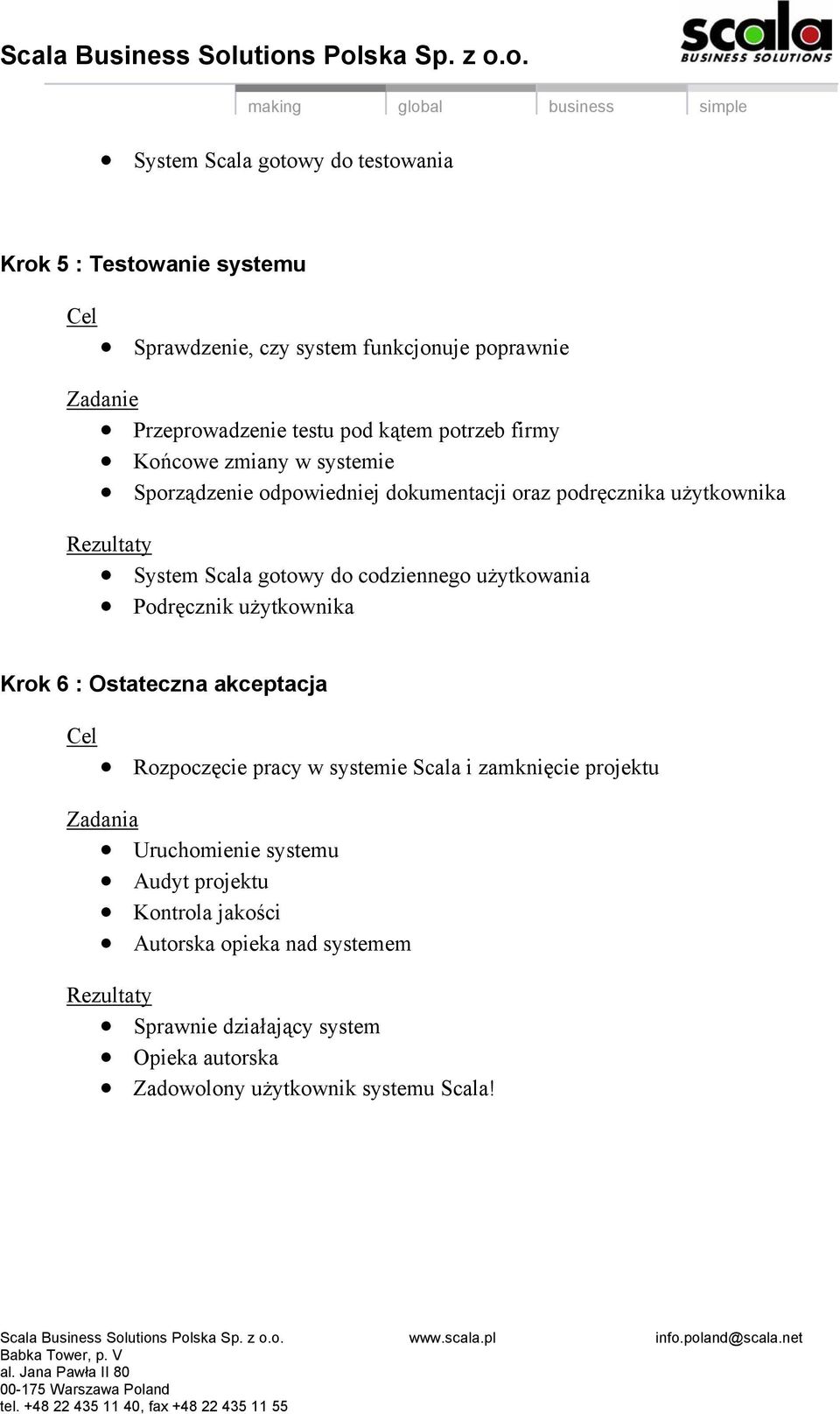 codziennego użytkowania Podręcznik użytkownika Krok 6 : Ostateczna akceptacja Rozpoczęcie pracy w systemie Scala i zamknięcie projektu