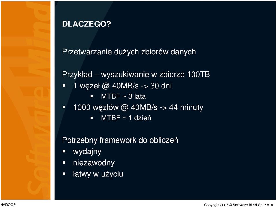 zbiorze 100TB 1 węzeł @ 40MB/s -> 30 dni MTBF ~ 3 lata 1000