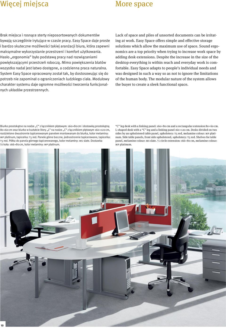 Hasło ergonomia było podstawą pracy nad rozwiązaniami powiększającymi przestrzeń roboczą. Mimo powiększenia blatów wszystko nadal jest łatwo dostępne, a codzienna praca naturalna.