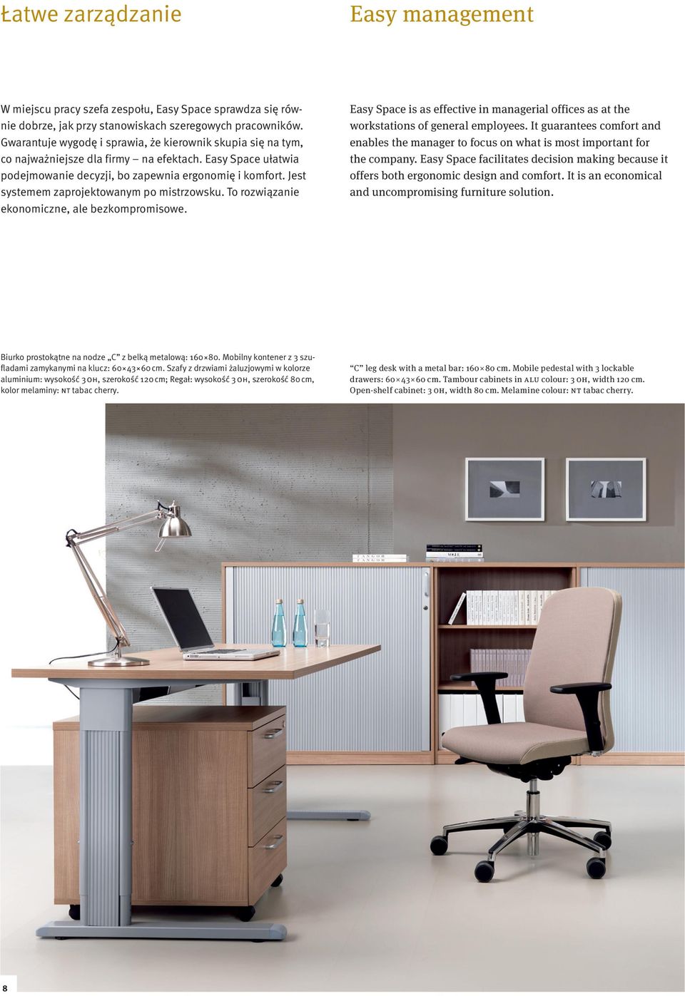 Jest systemem zaprojektowanym po mistrzowsku. To rozwiązanie ekonomiczne, ale bezkompromisowe. Easy Space is as effective in managerial offices as at the workstations of general employees.