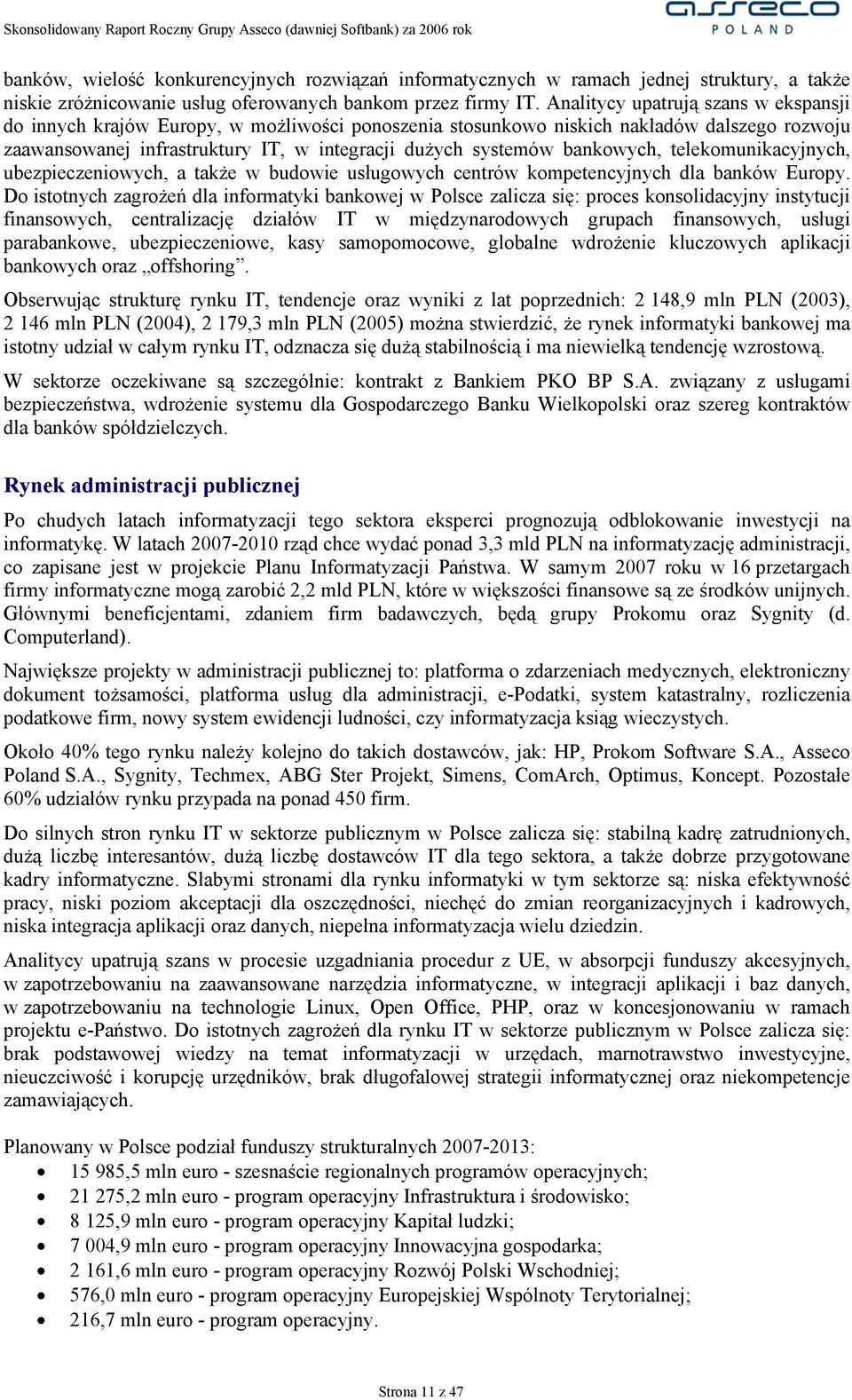 bankowych, telekomunikacyjnych, ubezpieczeniowych, a także w budowie usługowych centrów kompetencyjnych dla banków Europy.