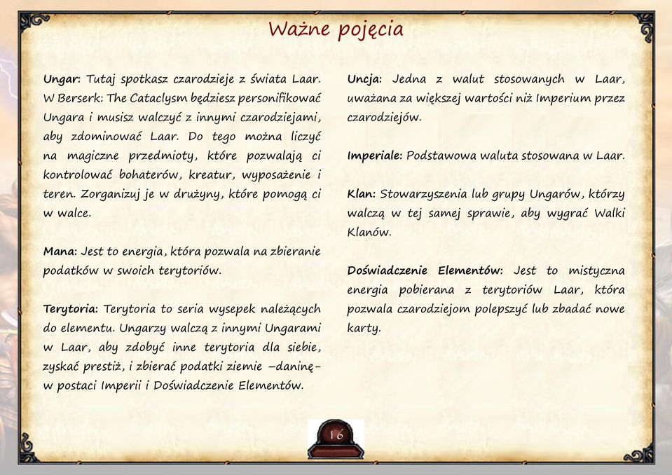 Mana: Jest to energia, która pozwala na zbieranie podatków w swoich terytoriów. Terytoria: Terytoria to seria wysepek należących do elementu.