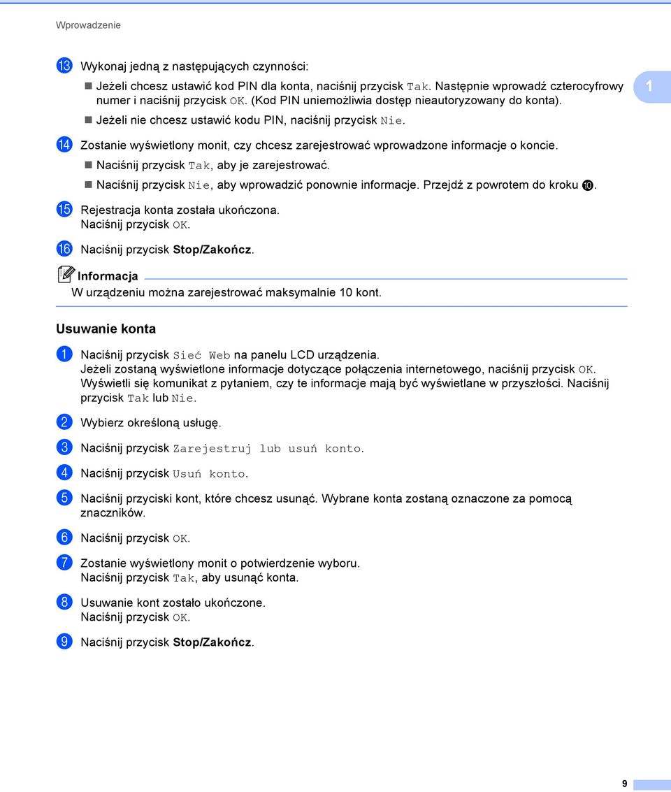 n Zostanie wyświetlony monit, czy chcesz zarejestrować wprowadzone informacje o koncie. Naciśnij przycisk Tak, aby je zarejestrować. Naciśnij przycisk Nie, aby wprowadzić ponownie informacje.