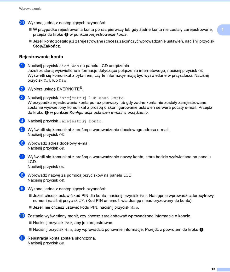 Jeżeli zostaną wyświetlone informacje dotyczące połączenia internetowego, naciśnij przycisk OK. Wyświetli się komunikat z pytaniem, czy te informacje mają być wyświetlane w przyszłości.