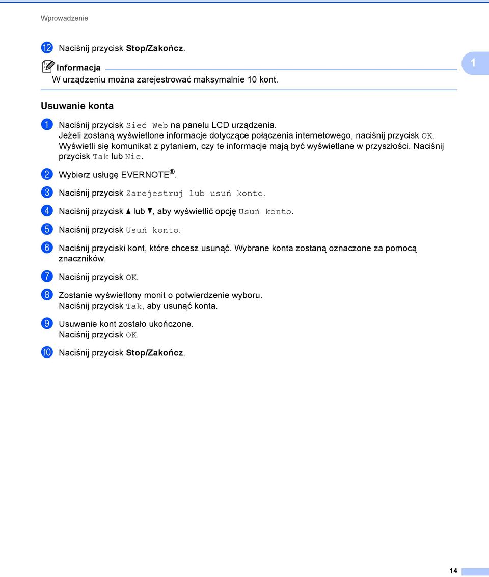 Naciśnij przycisk Tak lub Nie. b Wybierz usługę EVERNOTE. c Naciśnij przycisk Zarejestruj lub usuń konto. d Naciśnij przycisk a lub b, aby wyświetlić opcję Usuń konto. e Naciśnij przycisk Usuń konto.