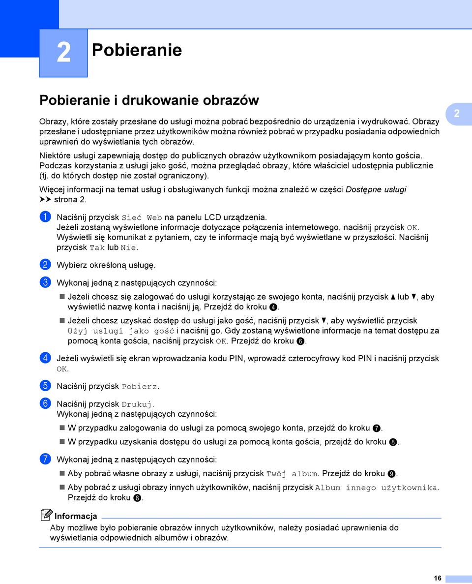 Niektóre usługi zapewniają dostęp do publicznych obrazów użytkownikom posiadającym konto gościa.