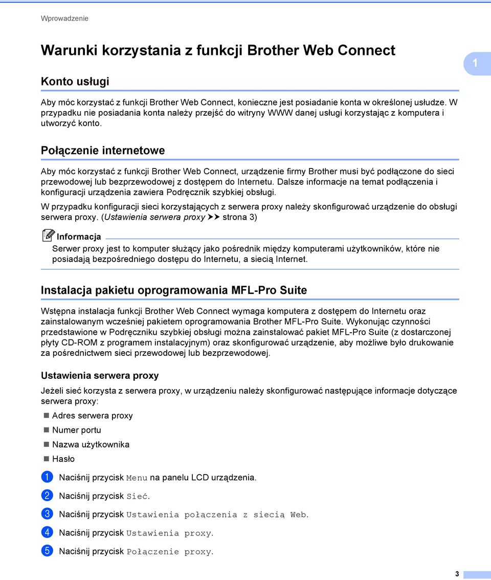 Połączenie internetowe Aby móc korzystać z funkcji Brother Web Connect, urządzenie firmy Brother musi być podłączone do sieci przewodowej lub bezprzewodowej z dostępem do Internetu.