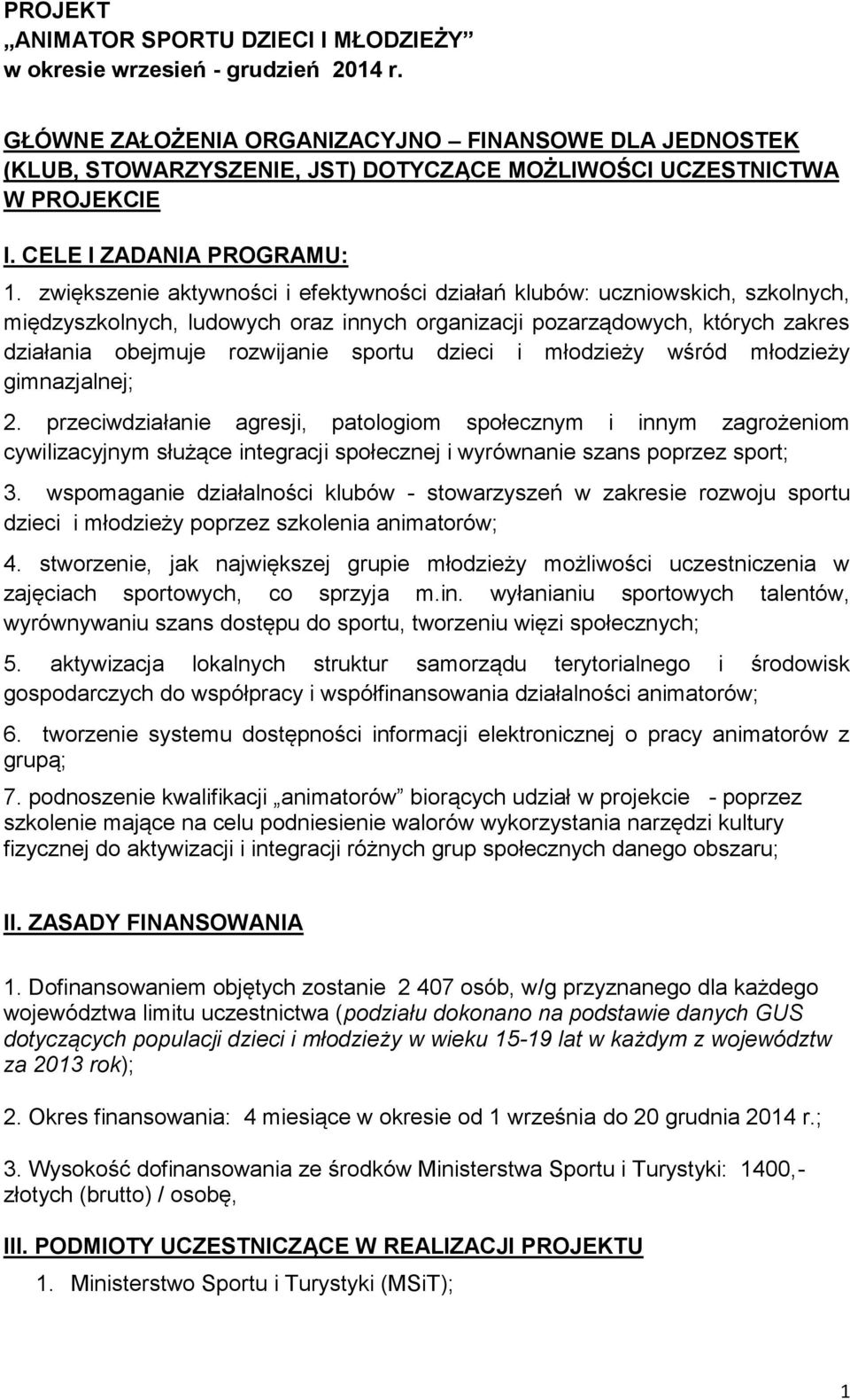 zwiększenie aktywności i efektywności działań klubów: uczniowskich, szkolnych, międzyszkolnych, ludowych oraz innych organizacji pozarządowych, których zakres działania obejmuje rozwijanie sportu