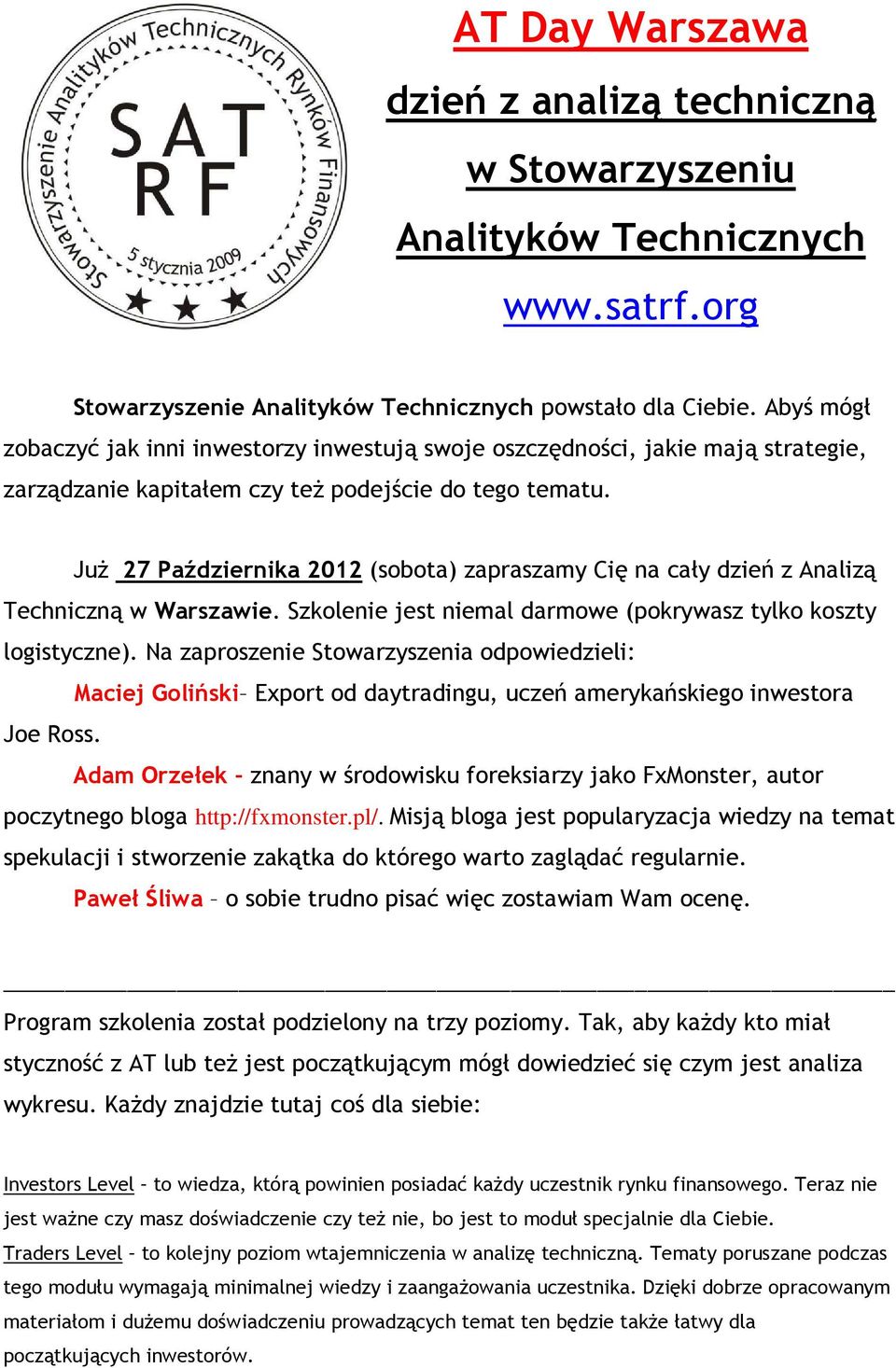 JuŜ 27 Października 2012 (sobota) zapraszamy Cię na cały dzień z Analizą Techniczną w Warszawie. Szkolenie jest niemal darmowe (pokrywasz tylko koszty logistyczne).