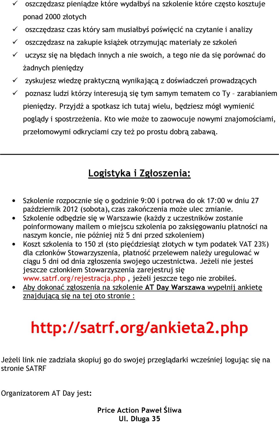 ludzi którzy interesują się tym samym tematem co Ty zarabianiem pieniędzy. Przyjdź a spotkasz ich tutaj wielu, będziesz mógł wymienić poglądy i spostrzeŝenia.