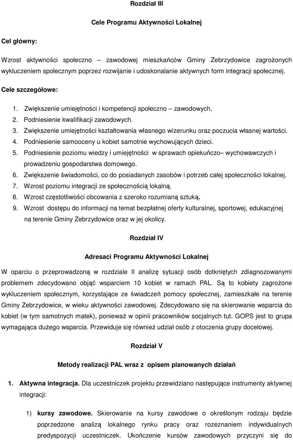 Zwiększenie umiejętności kształtowania własnego wizerunku oraz poczucia własnej wartości. 4. Podniesienie samooceny u kobiet samotnie wychowujących dzieci. 5.