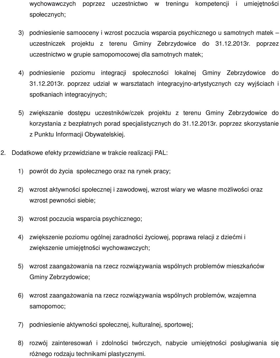 poprzez uczestnictwo w grupie samopomocowej dla samotnych matek; 4) podniesienie poziomu integracji społeczności lokalnej Gminy  poprzez udział w warsztatach integracyjno-artystycznych czy wyjściach