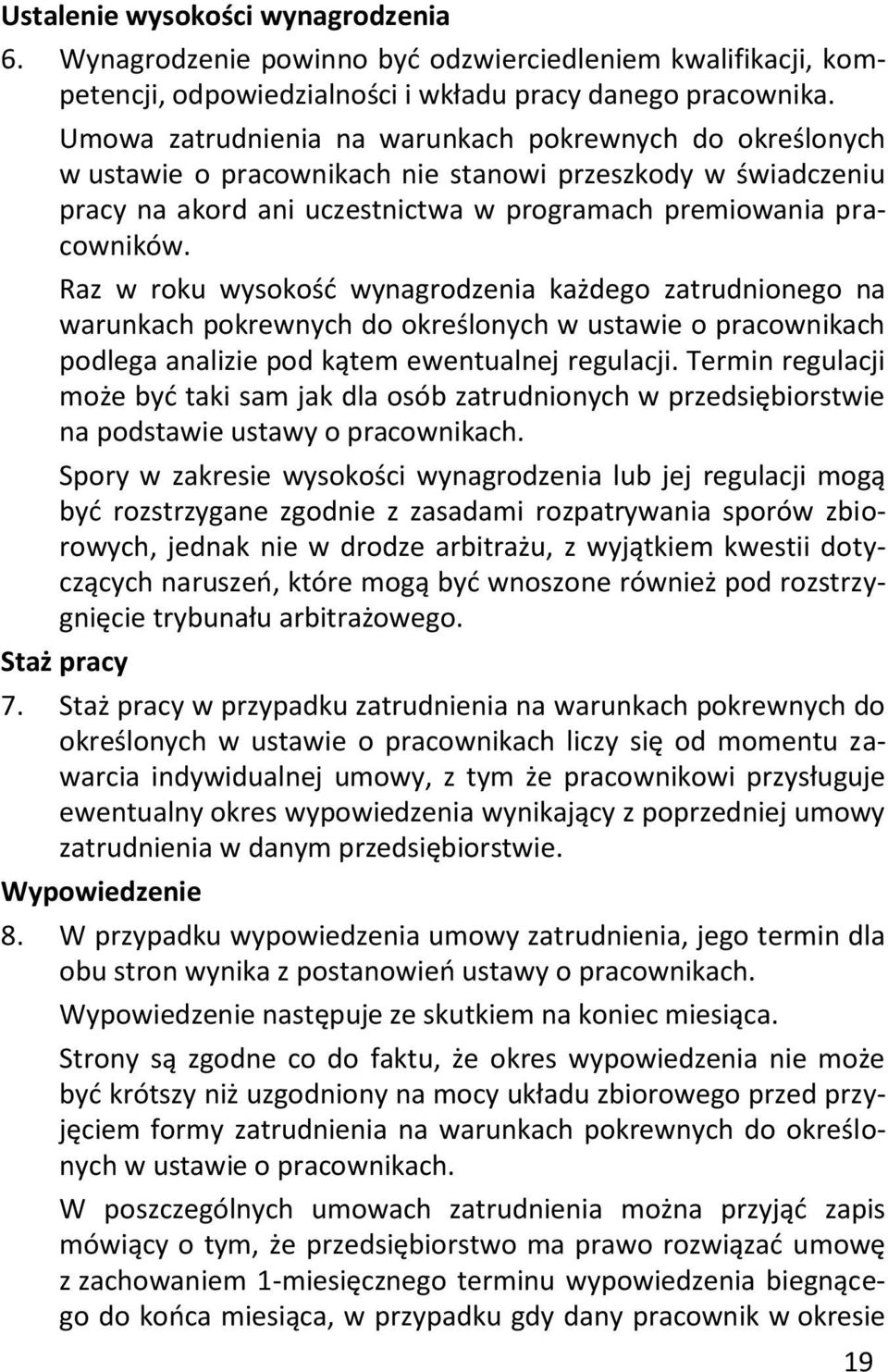 Raz w roku wysokość wynagrodzenia każdego zatrudnionego na warunkach pokrewnych do określonych w ustawie o pracownikach podlega analizie pod kątem ewentualnej regulacji.
