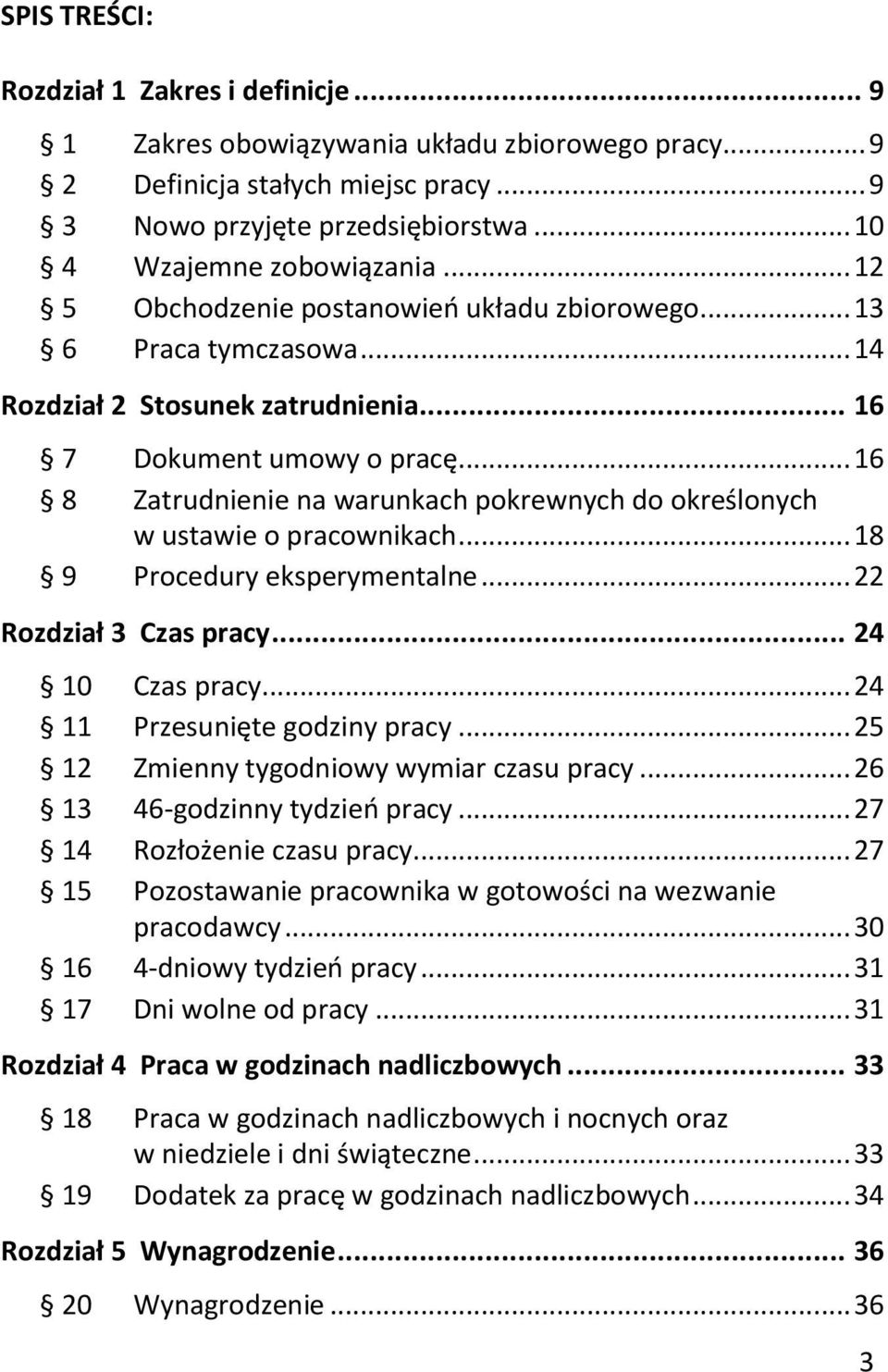 .. 16 8 Zatrudnienie na warunkach pokrewnych do określonych w ustawie o pracownikach... 18 9 Procedury eksperymentalne... 22 Rozdział 3 Czas pracy... 24 10 Czas pracy... 24 11 Przesunięte godziny pracy.
