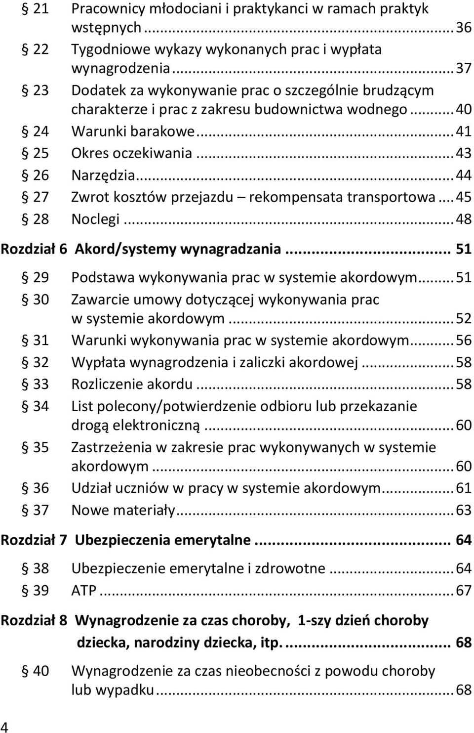 .. 44 27 Zwrot kosztów przejazdu rekompensata transportowa... 45 28 Noclegi... 48 Rozdział 6 Akord/systemy wynagradzania... 51 29 Podstawa wykonywania prac w systemie akordowym.