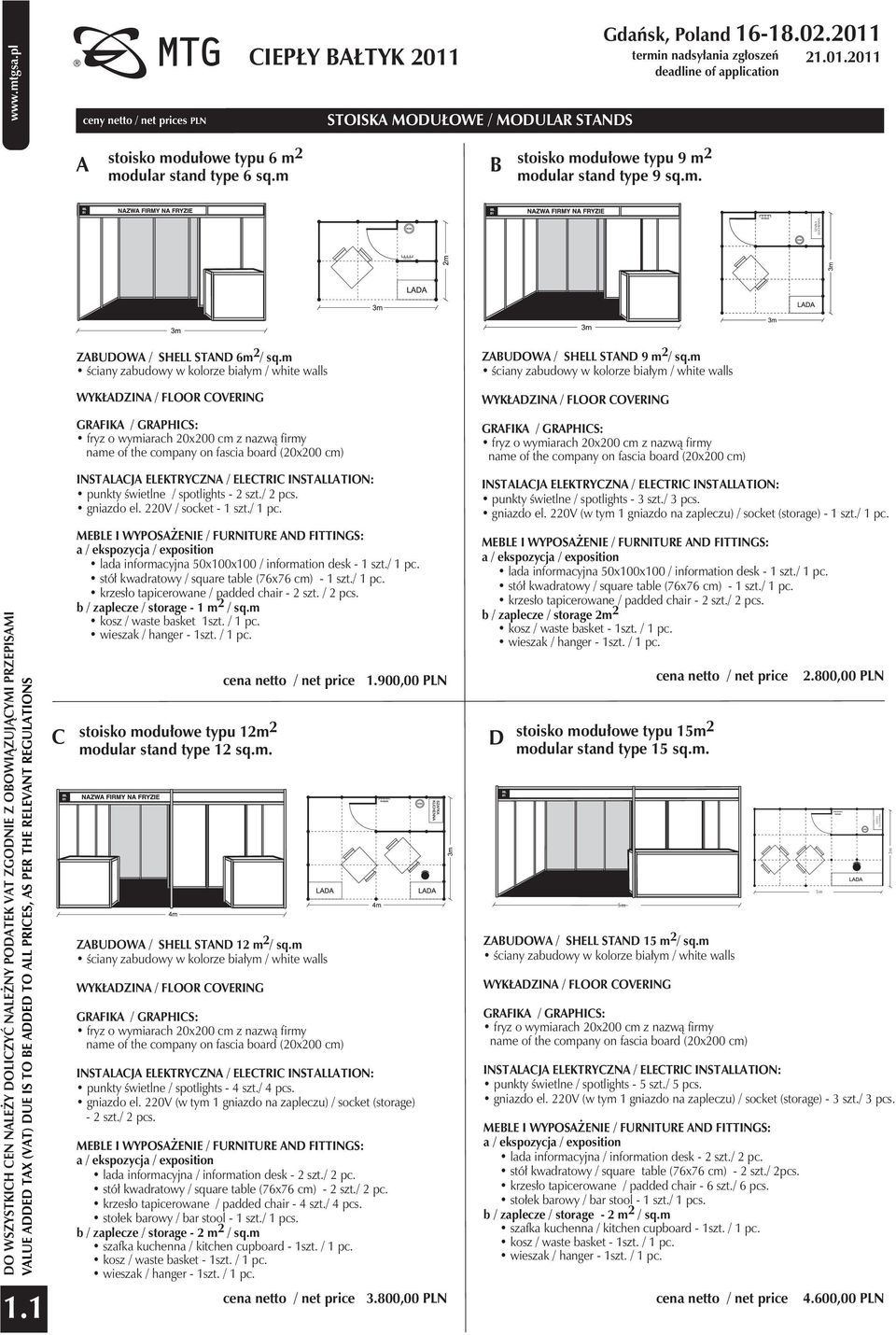 m ściany zabudowy w kolorze białym / white walls DO WSZYSTKICH CEN NALEŻY DOLICZYĆ NALEŻNY PODATEK VAT ZGODNIE Z OBOWIĄZUJĄCYMI PRZEPISAMI VALUE ADDED TAX (VAT) DUE IS TO BE ADDED TO ALL PRICES, AS