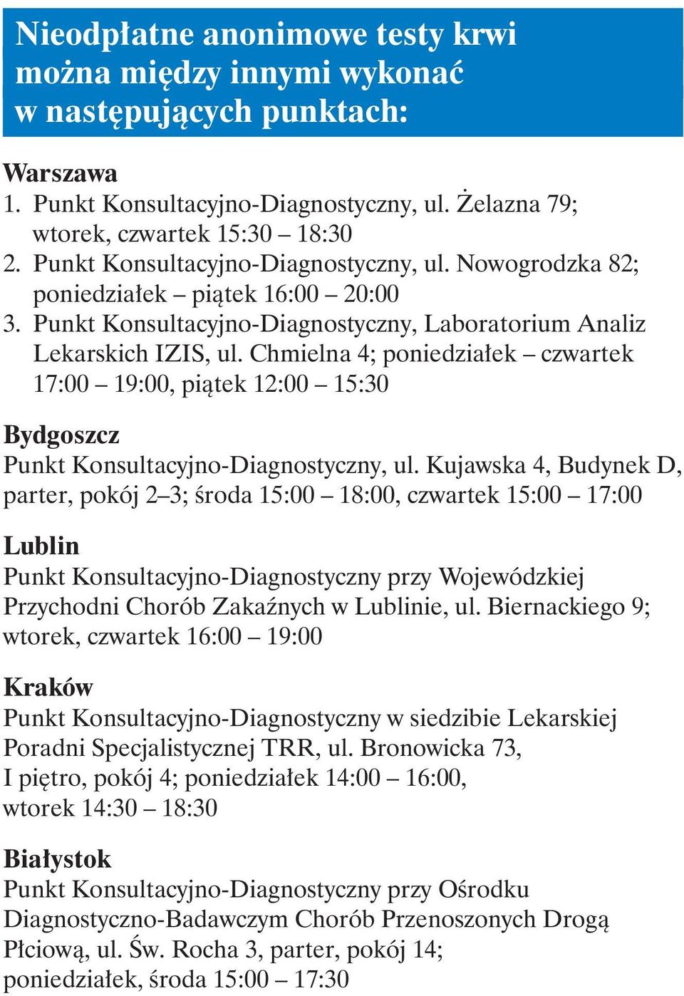 Chmielna 4; poniedziałek czwartek 17:00 19:00, piątek 12:00 15:30 Bydgoszcz Punkt Konsultacyjno-Diagnostyczny, ul.