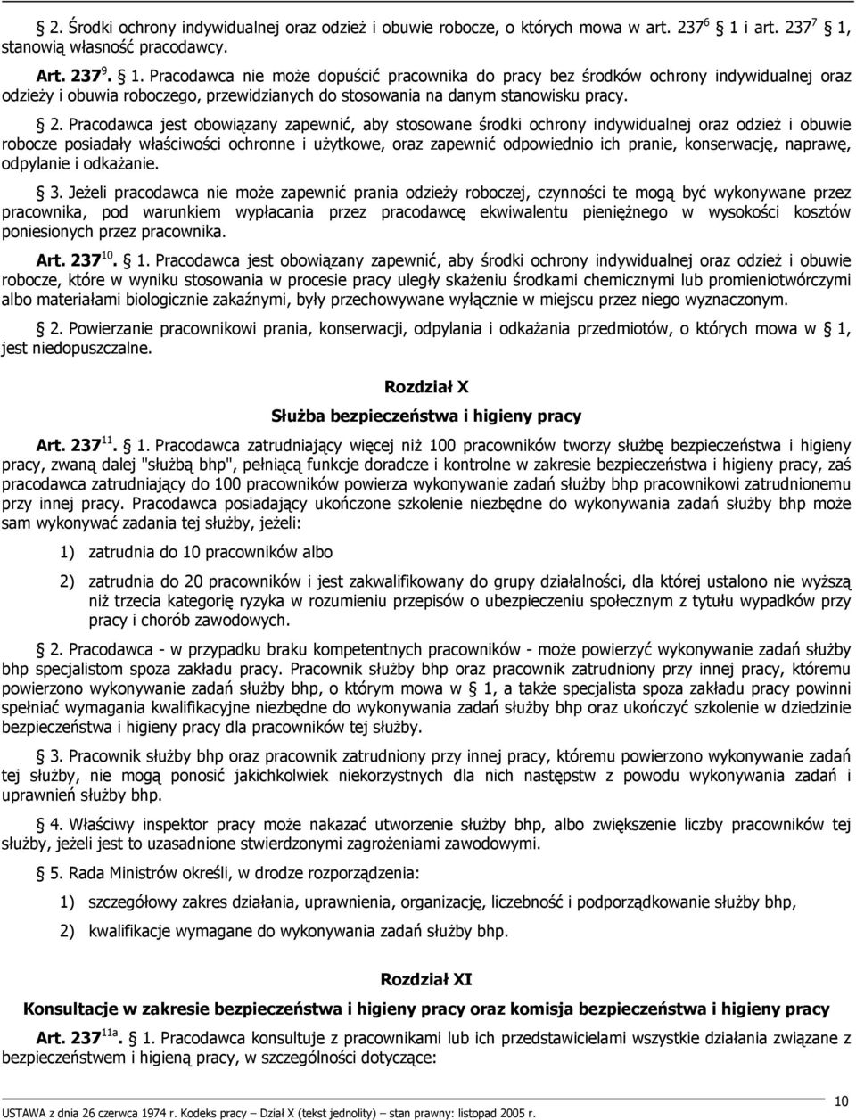 2. Pracodawca jest obowiązany zapewnić, aby stosowane środki ochrony indywidualnej oraz odzież i obuwie robocze posiadały właściwości ochronne i użytkowe, oraz zapewnić odpowiednio ich pranie,