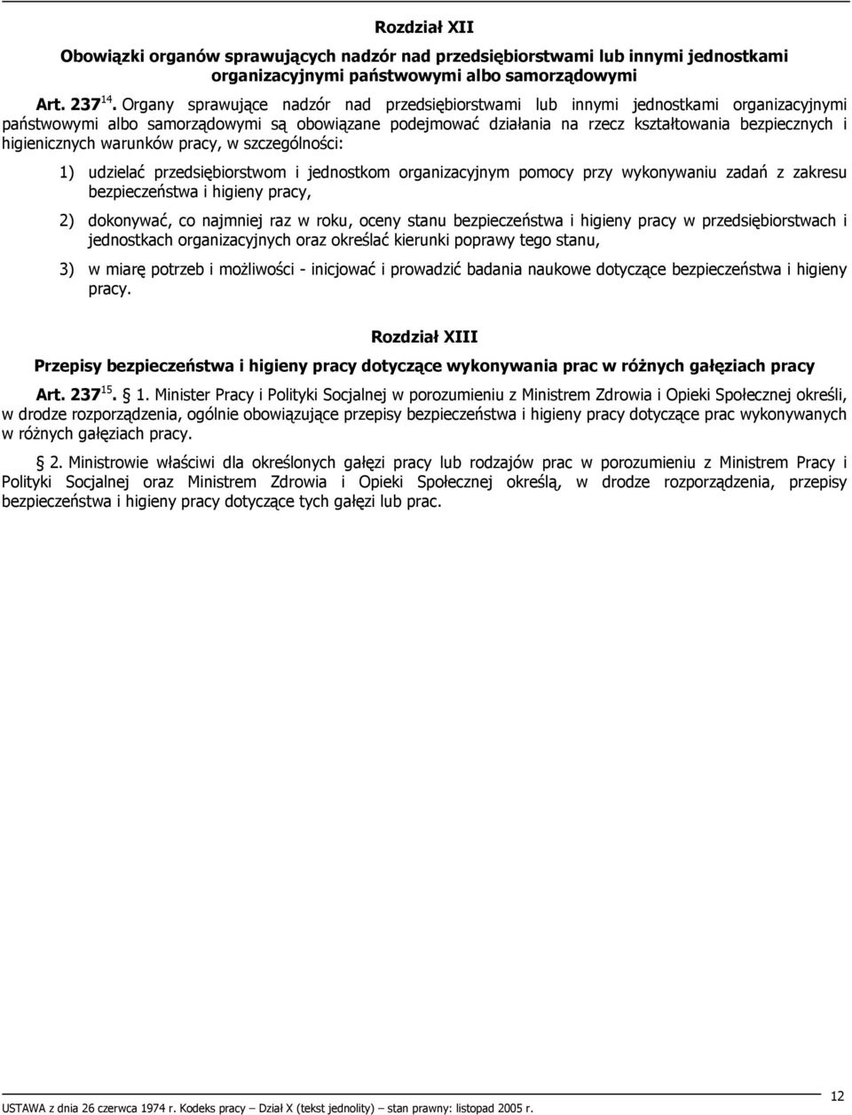 higienicznych warunków pracy, w szczególności: 1) udzielać przedsiębiorstwom i jednostkom organizacyjnym pomocy przy wykonywaniu zadań z zakresu bezpieczeństwa i higieny pracy, 2) dokonywać, co