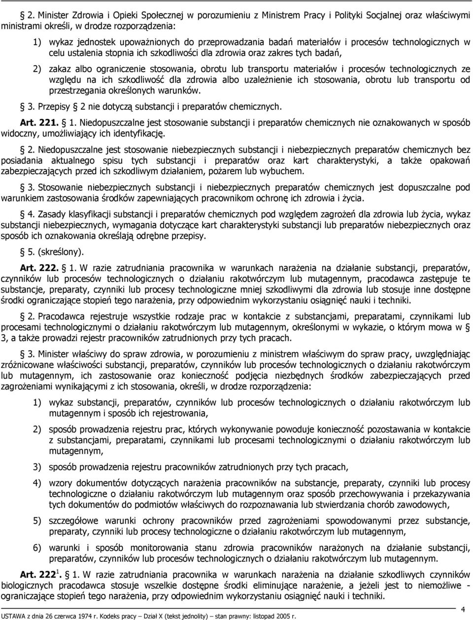materiałów i procesów technologicznych ze względu na ich szkodliwość dla zdrowia albo uzależnienie ich stosowania, obrotu lub transportu od przestrzegania określonych warunków. 3.