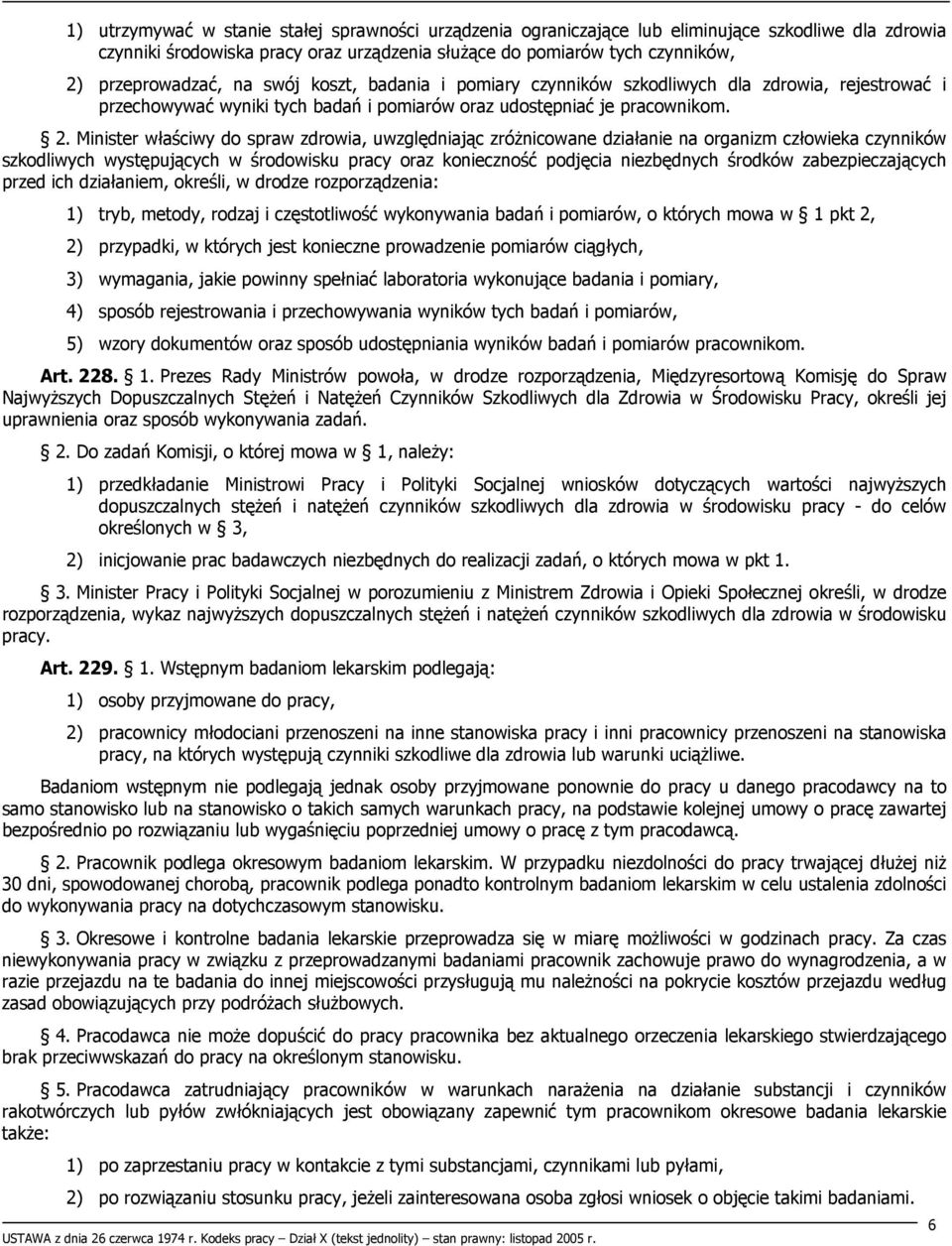 Minister właściwy do spraw zdrowia, uwzględniając zróżnicowane działanie na organizm człowieka czynników szkodliwych występujących w środowisku pracy oraz konieczność podjęcia niezbędnych środków