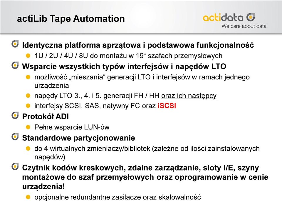 generacji FH / HH oraz ich następcy interfejsy SCSI, SAS, natywny FC oraz iscsi Protokół ADI Pełne wsparcie LUN-ów Standardowe partycjonowanie do 4 wirtualnych