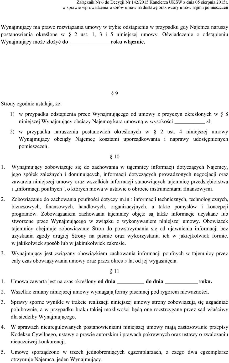 Strony zgodnie ustalają, że: 9 1) w przypadku odstąpienia przez Wynajmującego od umowy z przyczyn określonych w 8 niniejszej Wynajmujący obciąży Najemcę karą umowną w wysokości zł; 2) w przypadku