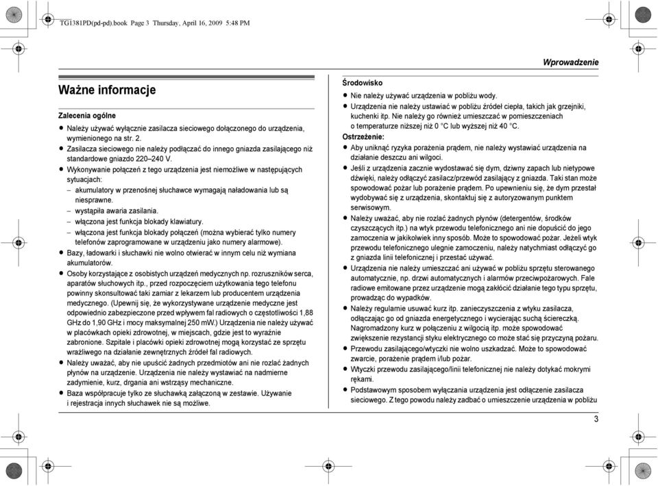 L Wykonywanie połączeń z tego urządzenia jest niemożliwe w następujących sytuacjach: akumulatory w przenośnej słuchawce wymagają naładowania lub są niesprawne. wystąpiła awaria zasilania.