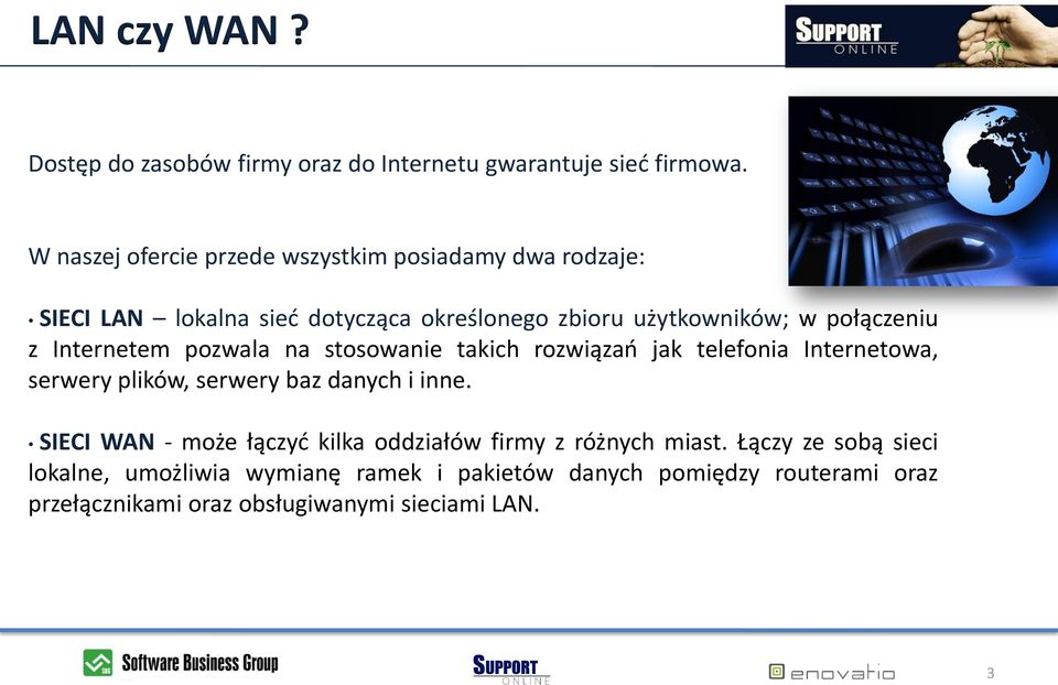 z Internetem pozwala na stosowanie takich rozwiązao jak telefonia Internetowa, serwery plików, serwery baz danych i inne.