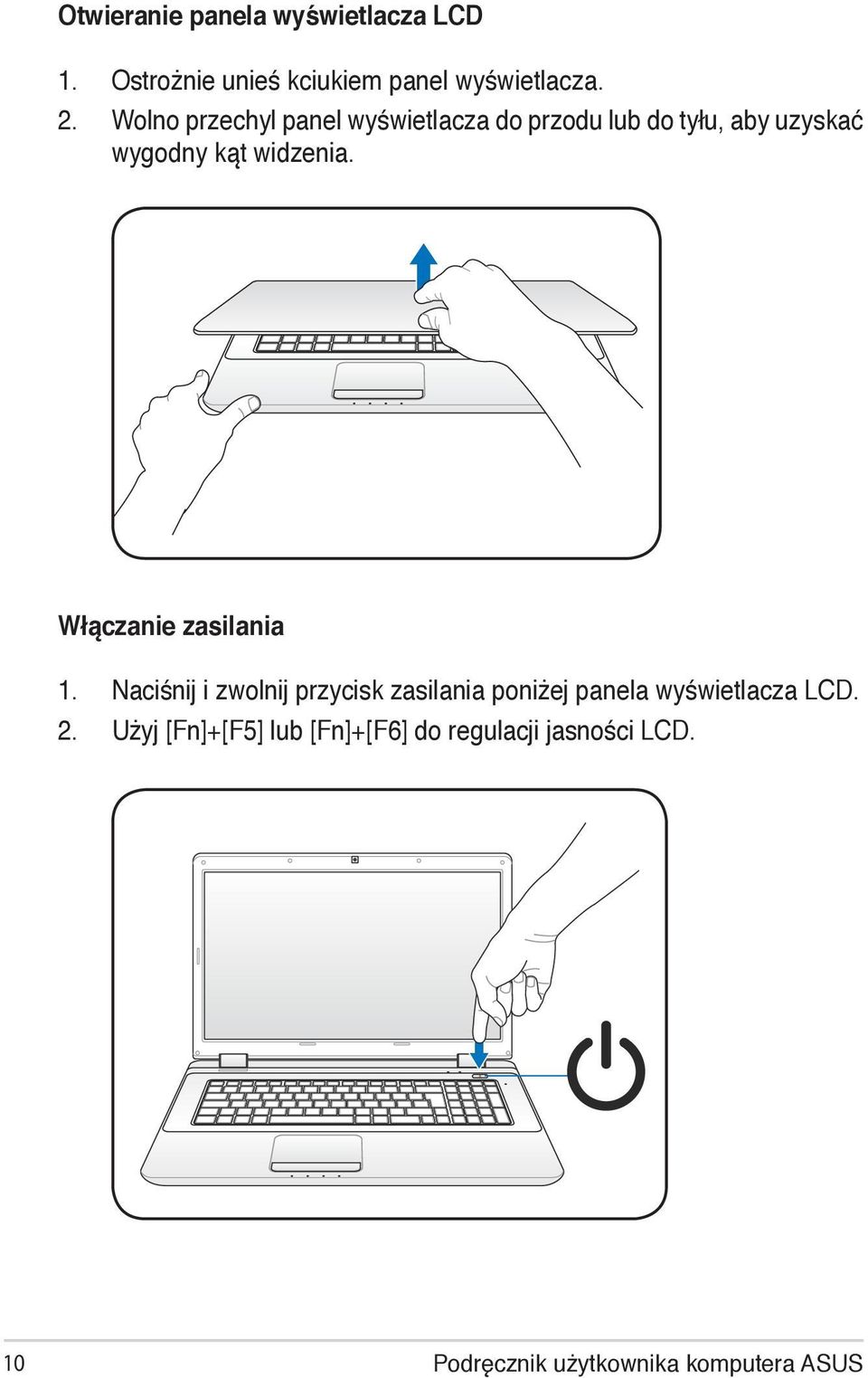 Włączanie zasilania 1. Naciśnij i zwolnij przycisk zasilania poniżej panela wyświetlacza LCD.