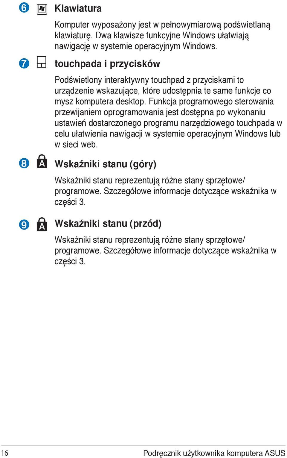 Funkcja programowego sterowania przewijaniem oprogramowania jest dostępna po wykonaniu ustawień dostarczonego programu narzędziowego touchpada w celu ułatwienia nawigacji w systemie operacyjnym