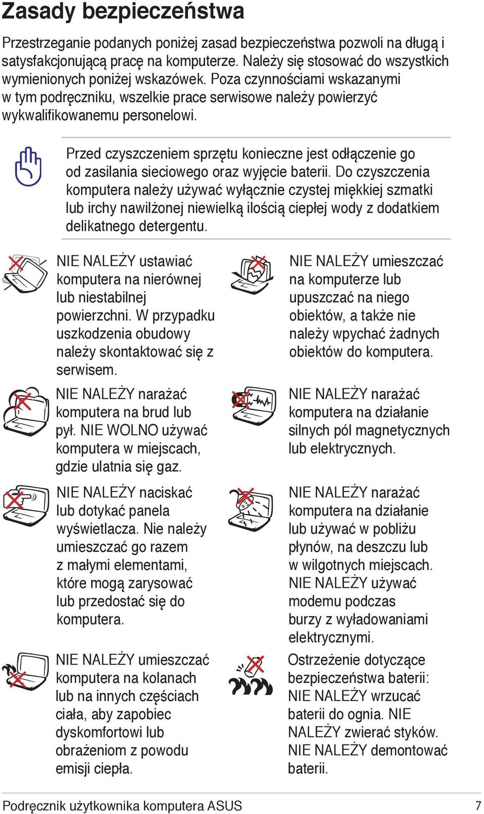 Przed czyszczeniem sprzętu konieczne jest odłączenie go od zasilania sieciowego oraz wyjęcie baterii.