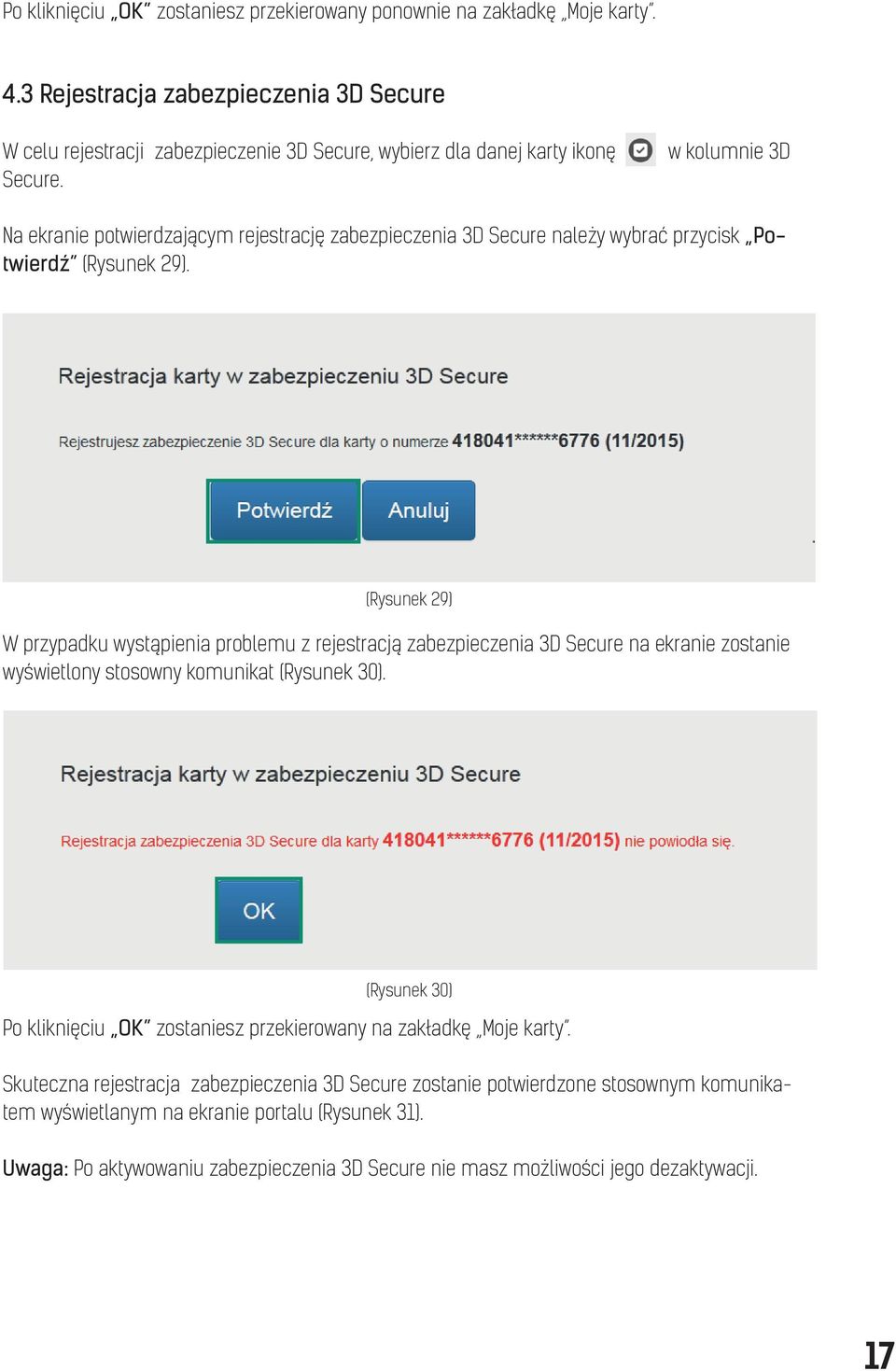 w kolumnie 3D Na ekranie potwierdzającym rejestrację zabezpieczenia 3D Secure należy wybrać przycisk Potwierdź (Rysunek 29).