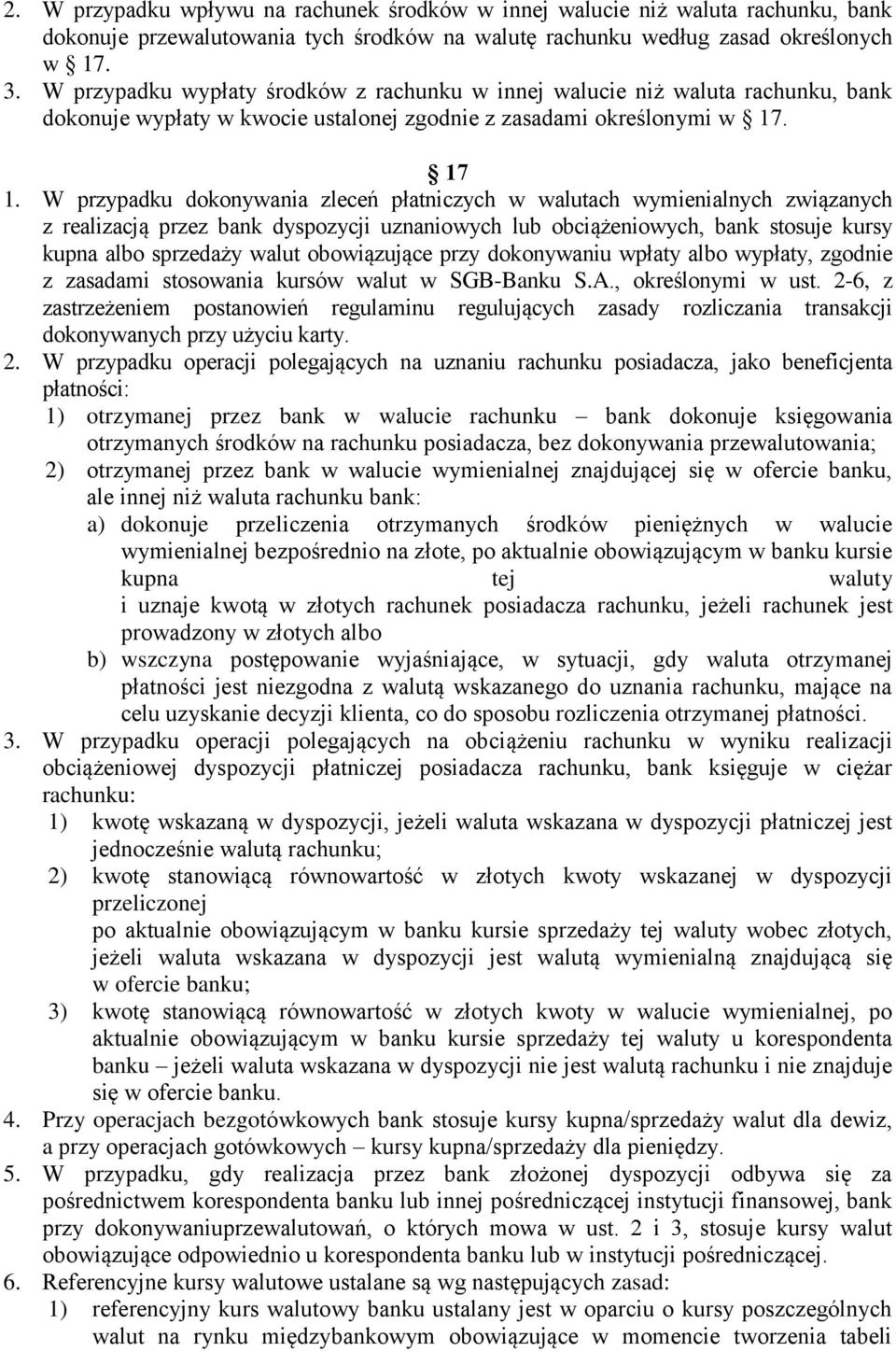 W przypadku dokonywania zleceń płatniczych w walutach wymienialnych związanych z realizacją przez bank dyspozycji uznaniowych lub obciążeniowych, bank stosuje kursy kupna albo sprzedaży walut