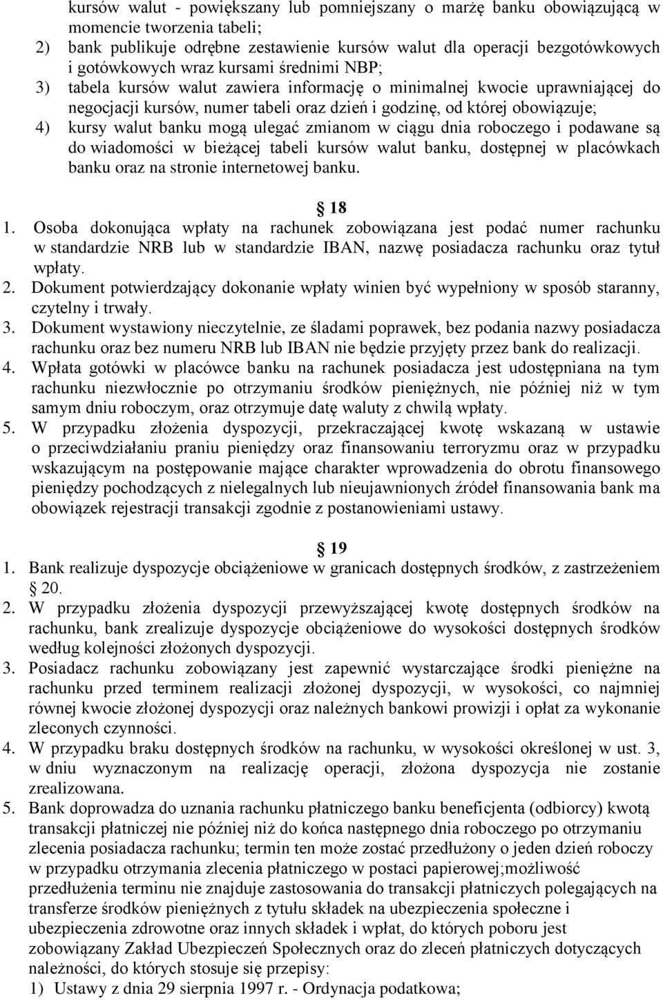mogą ulegać zmianom w ciągu dnia roboczego i podawane są do wiadomości w bieżącej tabeli kursów walut banku, dostępnej w placówkach banku oraz na stronie internetowej banku. 18 1.