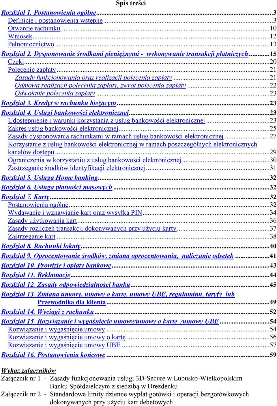 .. 21 Odmowa realizacji polecenia zapłaty, zwrot polecenia zapłaty... 22 Odwołanie polecenia zapłaty... 23 Rozdział 3. Kredyt w rachunku bieżącym... 23 Rozdział 4. Usługi bankowości elektronicznej.
