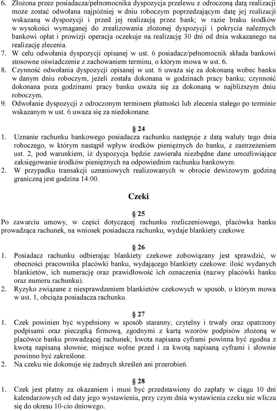 od dnia wskazanego na realizację zlecenia. 7. W celu odwołania dyspozycji opisanej w ust. 6 posiadacz/pełnomocnik składa bankowi stosowne oświadczenie z zachowaniem terminu, o którym mowa w ust. 6. 8.