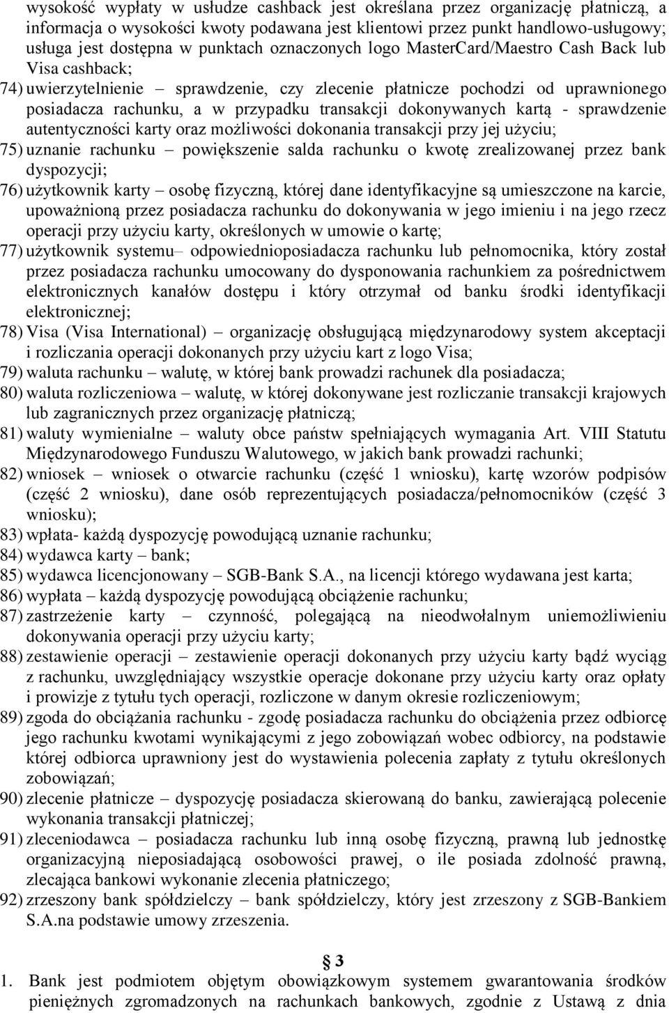 dokonywanych kartą - sprawdzenie autentyczności karty oraz możliwości dokonania transakcji przy jej użyciu; 75) uznanie rachunku powiększenie salda rachunku o kwotę zrealizowanej przez bank
