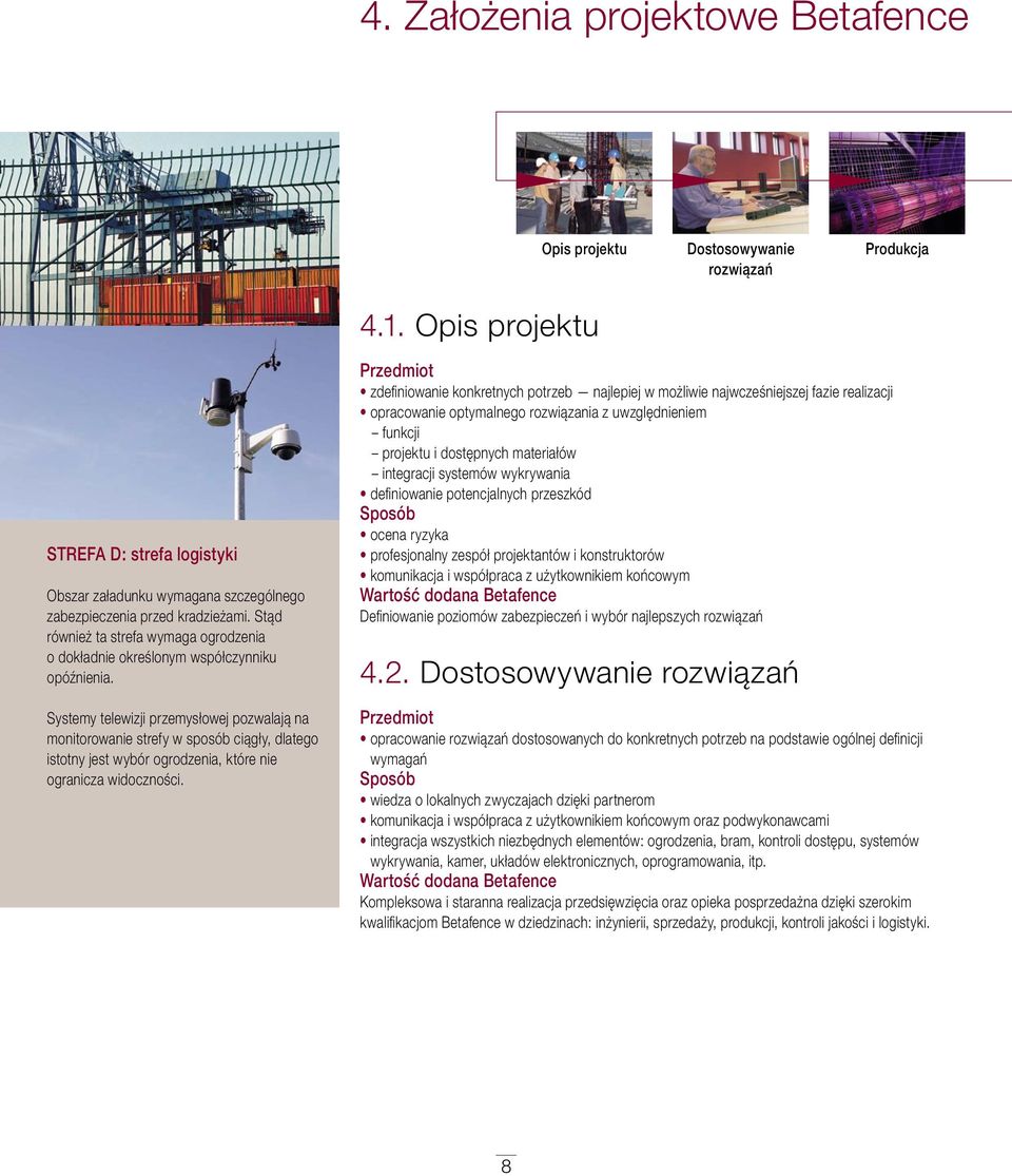 Stąd również ta strefa wymaga ogrodzenia o dokładnie określonym współczynniku opóźnienia.