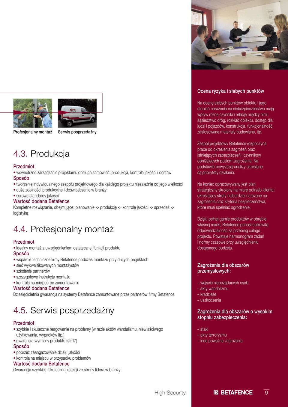 Produkcja Przedmiot wewnętrzne zarządzanie projektami: obsługa zamówień, produkcja, kontrola jakości i dostaw Sposób tworzenie indywidualnego zespołu projektowego dla każdego projektu niezależnie od