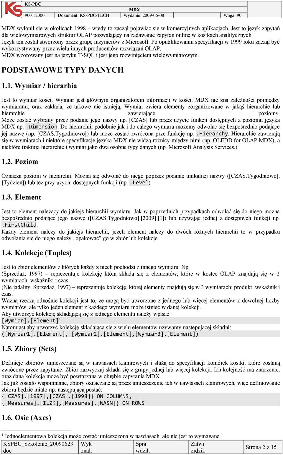 Po opublikowaniu specyfikacji w 1999 roku zaczął być wykorzystywany przez wielu innych producentów rozwiązań OLAP. wzorowany jest na języku T-SQL i jest jego rozwinięciem wielowymiarowym.